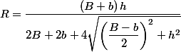 R=\dfrac {\left(B+b\right)h}{2B+2b+4\sqrt {\left(\dfrac {B-b}{2}\right)^2+h^2}}